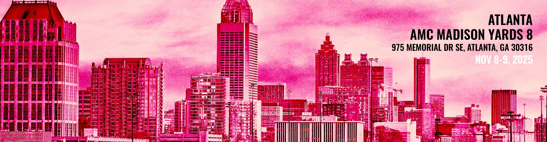 ATLANTA - AMC Madison Yards 8, 975 Memorial Dr SE, Atlanta, GA 30316 - Nov 8-9, 2025