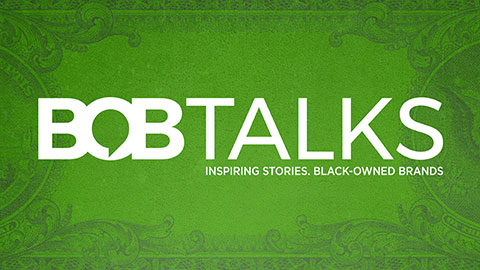 BOB TALKS - Inspiring Stories. Black-Owned Brands.