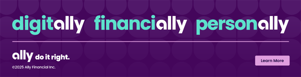 digitally financially personally - ally do it right. Copyright 2025 Ally Financial Inc. Learn More